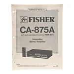 Fisher CA875A With Wireless Remote Integrated Stereo Amplifier Service Manual. Fixed Price $15.99.